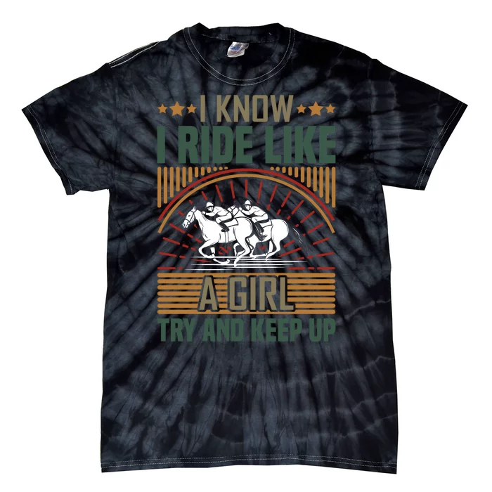 I Know I Ride Like A Girl Try And Keep Up Tie-Dye T-Shirt