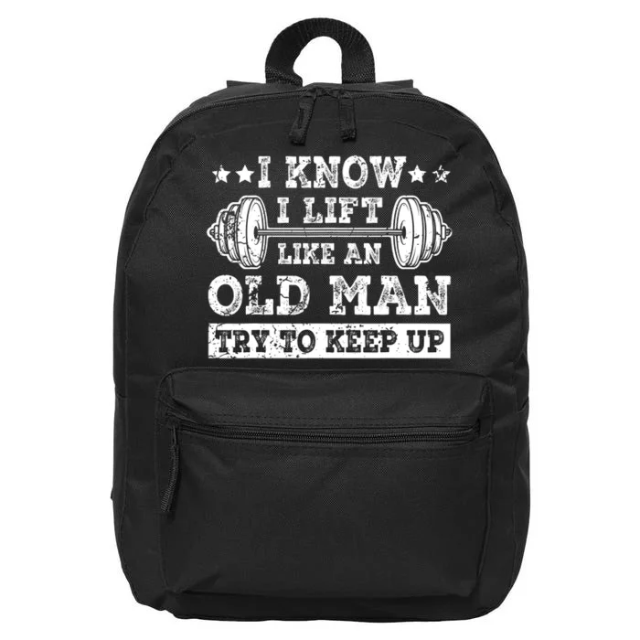 I Know I Lift Like An Old Man Try To Keep Up Weightlifting 16 in Basic Backpack