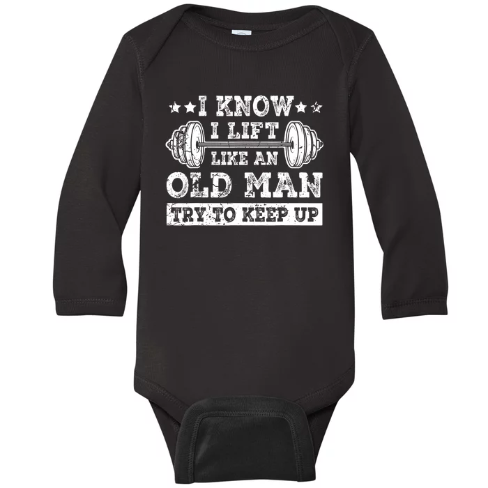 I Know I Lift Like An Old Man Try To Keep Up Weightlifting Baby Long Sleeve Bodysuit