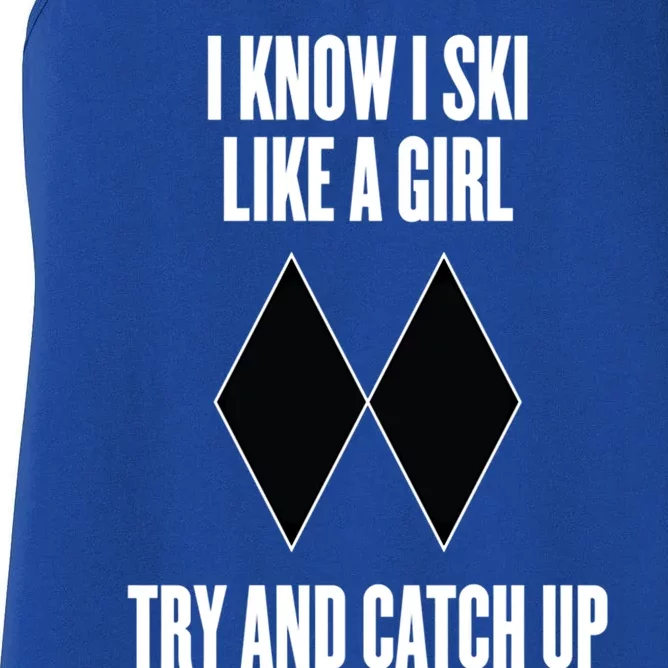 I Know I Ski Like A Try And Catch Up Black Diamonds Cool Gift Women's Racerback Tank