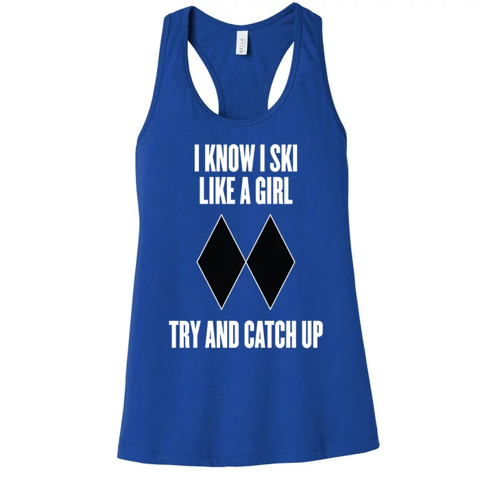 I Know I Ski Like A Try And Catch Up Black Diamonds Cool Gift Women's Racerback Tank