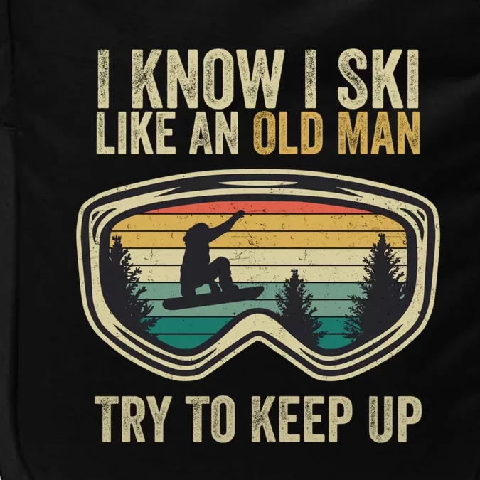 I Know I Ski Like An Old Try To Keep Up Funny Snowboard Gift Impact Tech Backpack