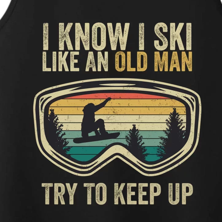 I Know I Ski Like An Old Try To Keep Up Funny Snowboard Gift Performance Tank