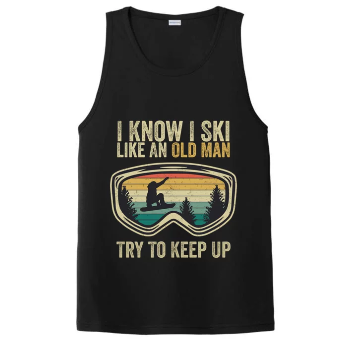 I Know I Ski Like An Old Try To Keep Up Funny Snowboard Gift Performance Tank