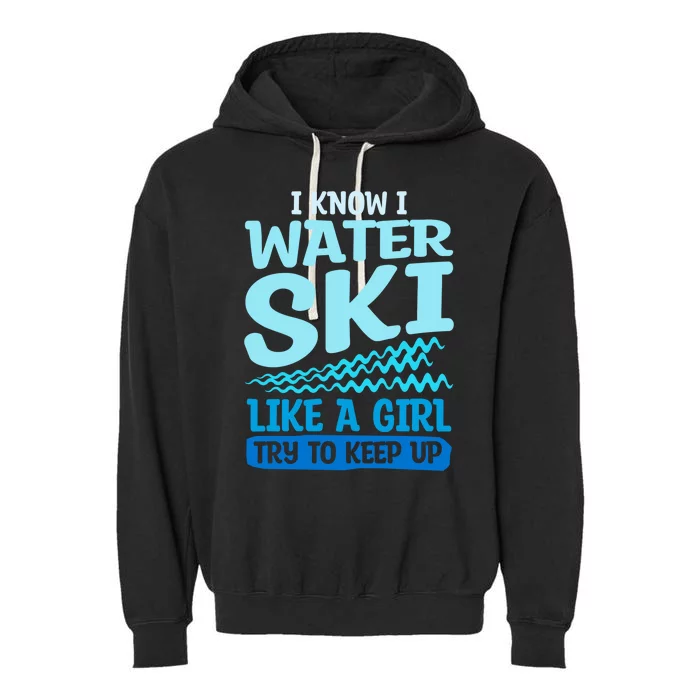 I Know I Water Ski Like A Try To Keep Up Skiing Gift Garment-Dyed Fleece Hoodie