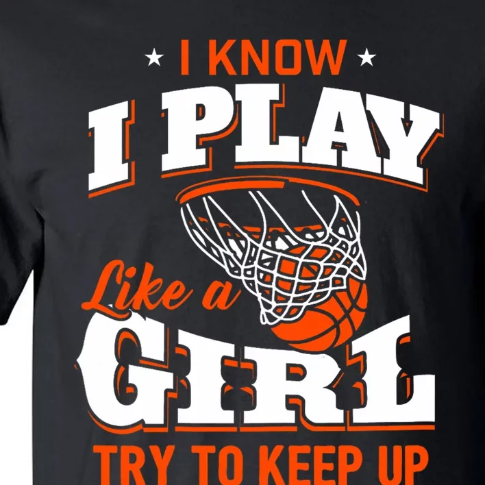 I Know I Play Like A Girl Basketball Girl Tall T-Shirt