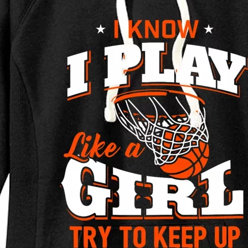 I Know I Play Like A Girl Basketball Girl Women's Fleece Hoodie