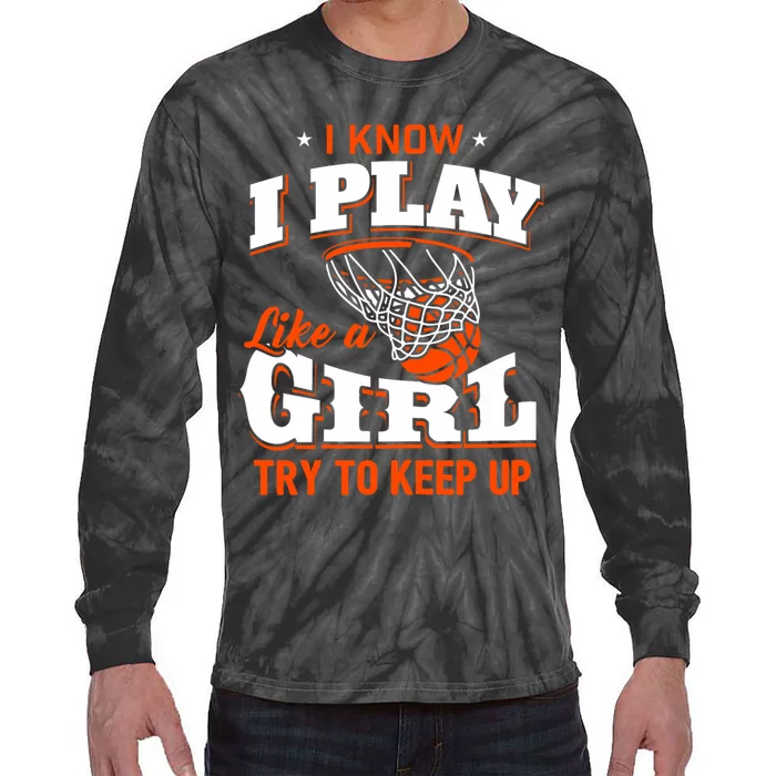 I Know I Play Like A Girl Basketball Girl Tie-Dye Long Sleeve Shirt