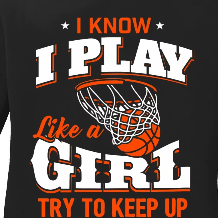 I Know I Play Like A Girl Basketball Girl Ladies Long Sleeve Shirt