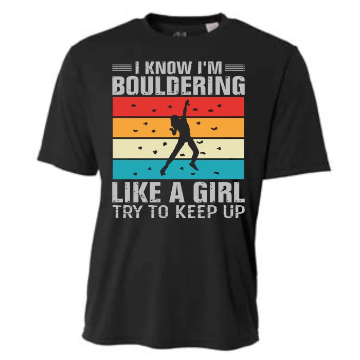 I Know I'm Bouldering Like A Girl Try To Keep Up Cooling Performance Crew T-Shirt