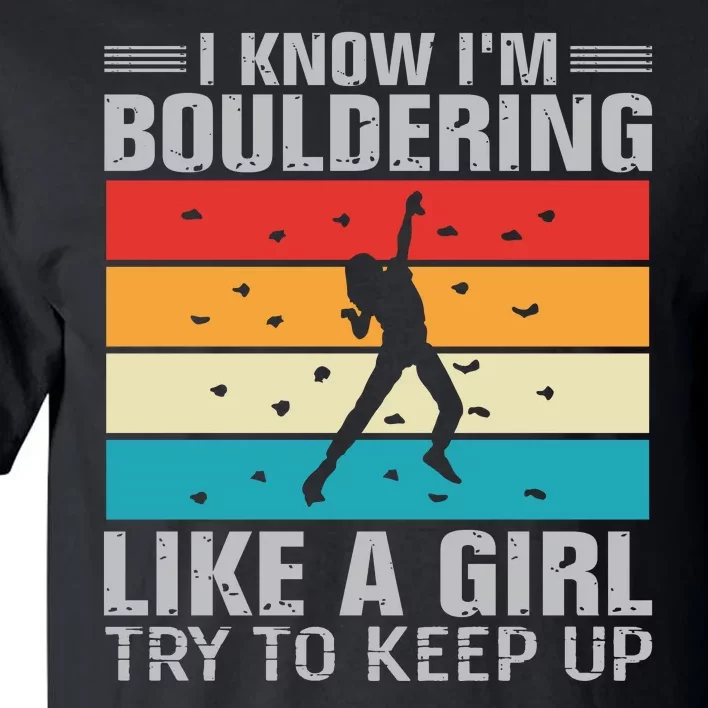 I Know I'm Bouldering Like A Girl Try To Keep Up Tall T-Shirt