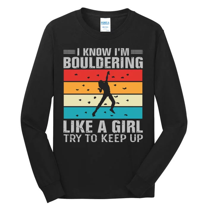 I Know I'm Bouldering Like A Girl Try To Keep Up Tall Long Sleeve T-Shirt