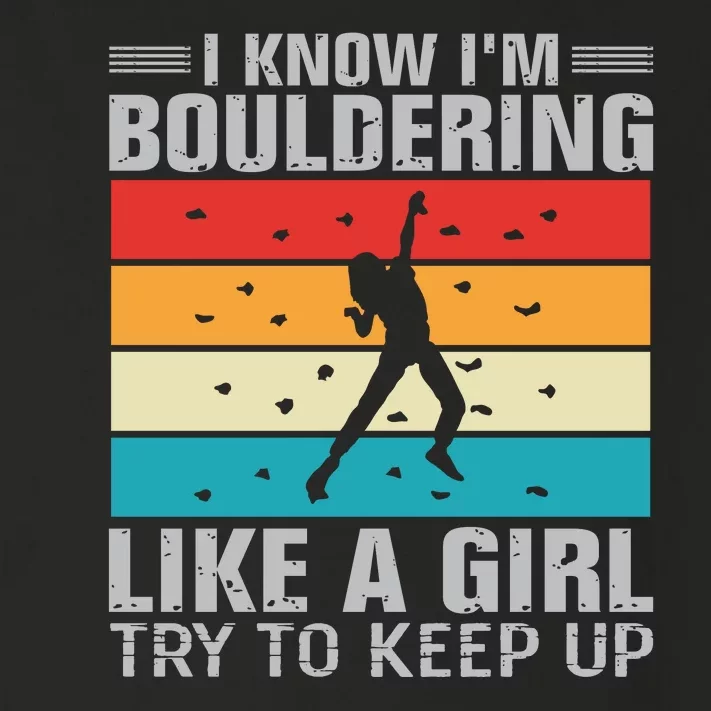 I Know I'm Bouldering Like A Girl Try To Keep Up Toddler Long Sleeve Shirt