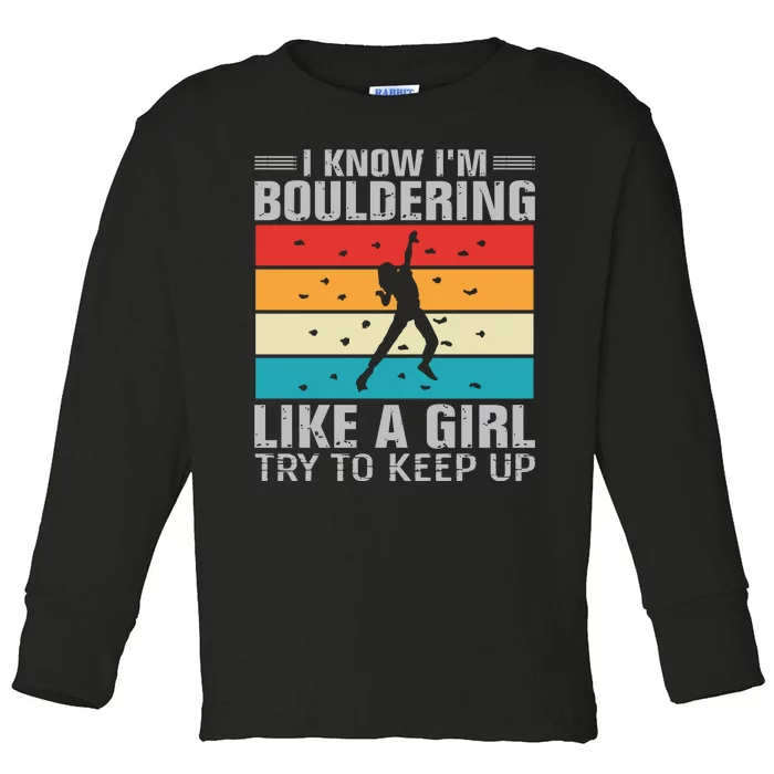 I Know I'm Bouldering Like A Girl Try To Keep Up Toddler Long Sleeve Shirt