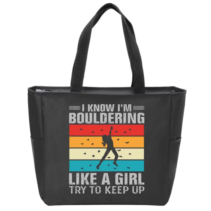 I Know I'm Bouldering Like A Girl Try To Keep Up Zip Tote Bag