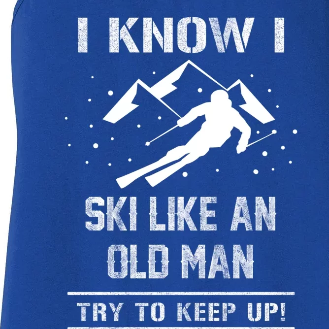 I Know I Ski Like An Old Try To Keep Up Gift Great Gift Women's Racerback Tank