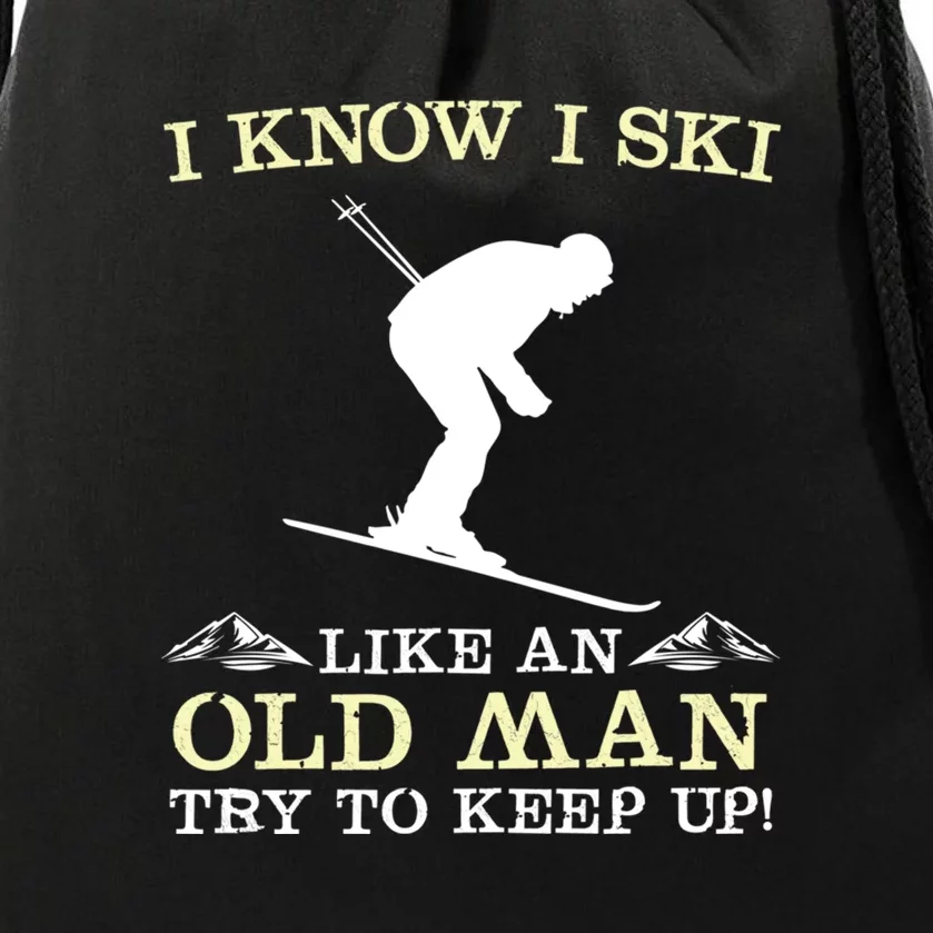 I Know I Ski Like An Old Man Try To Keep Up Funny Skiing For A Skier Drawstring Bag