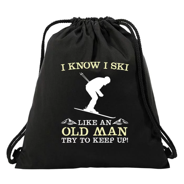 I Know I Ski Like An Old Man Try To Keep Up Funny Skiing For A Skier Drawstring Bag