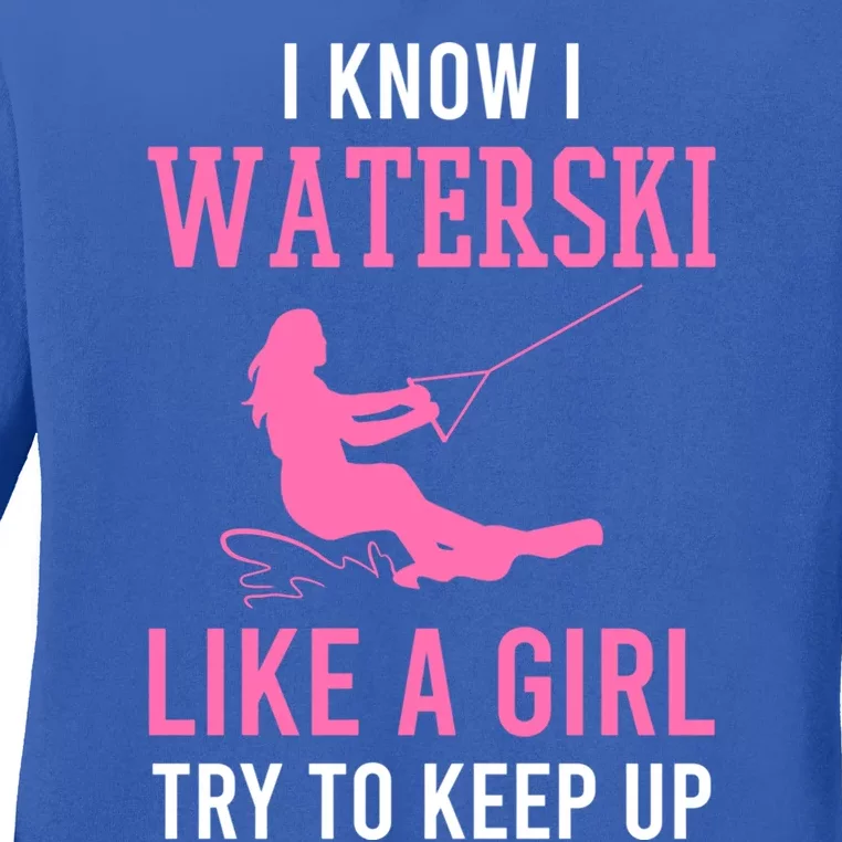 I Know I Waterski Like A Try To Keep Up Water Ski Funny Gift Ladies Long Sleeve Shirt