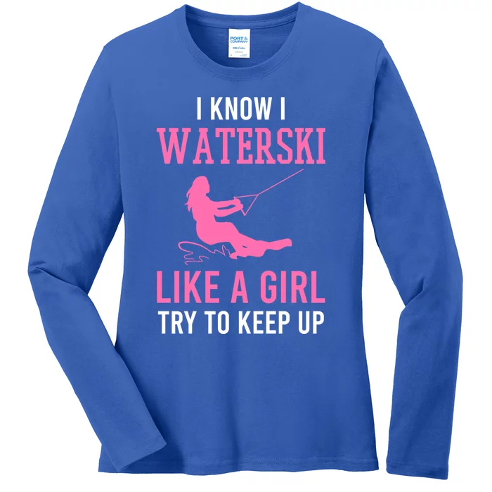 I Know I Waterski Like A Try To Keep Up Water Ski Funny Gift Ladies Long Sleeve Shirt