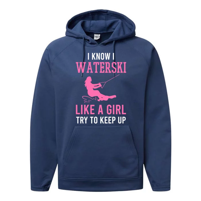 I Know I Waterski Like A Try To Keep Up Water Ski Funny Gift Performance Fleece Hoodie