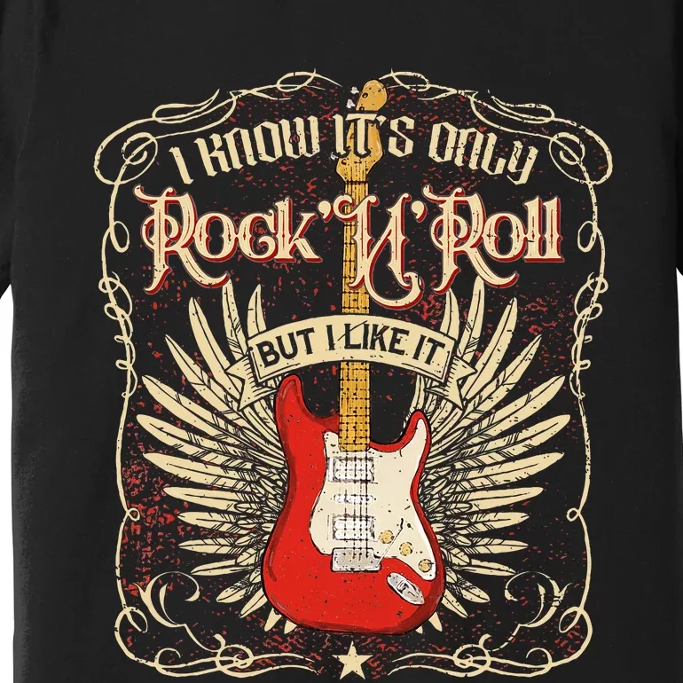 I Know ItS Only RockNRoll But I Like It Rock Music Fan Premium T-Shirt