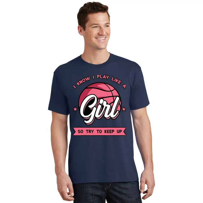 I Know I Play Like A Girl Try To Keep Up Pink Basketball T-Shirt