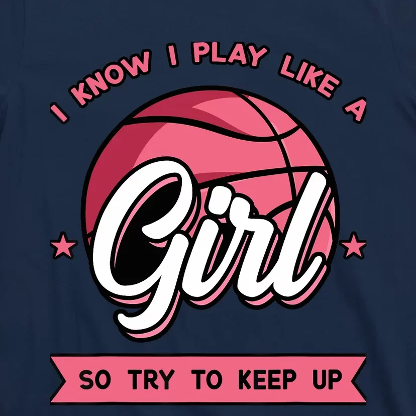 I Know I Play Like A Girl Try To Keep Up Pink Basketball T-Shirt