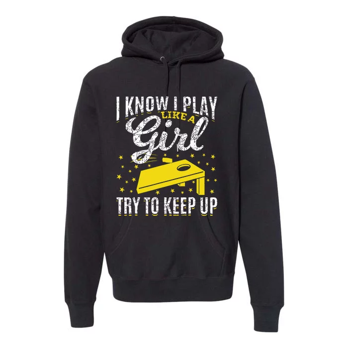 I Know I Play Like A Girl Funny Cornhole Player Toss Sports Premium Hoodie