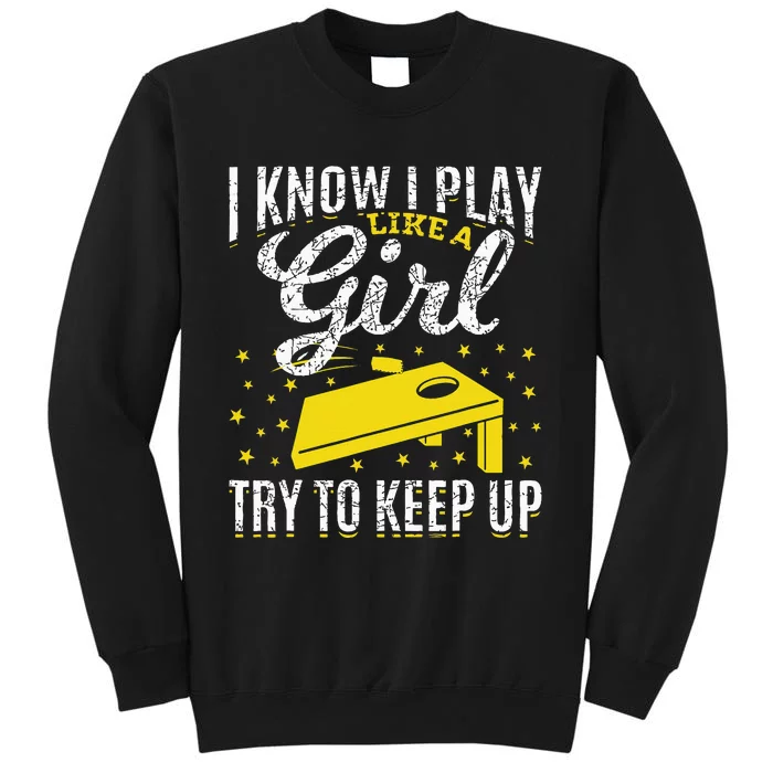 I Know I Play Like A Girl Funny Cornhole Player Toss Sports Tall Sweatshirt