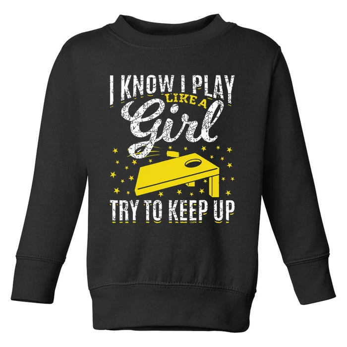 I Know I Play Like A Girl Funny Cornhole Player Toss Sports Toddler Sweatshirt