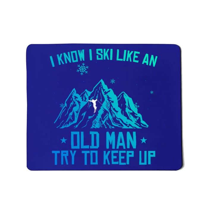 I Know I Ski Like An Old Try To Keep Up Gift Mousepad