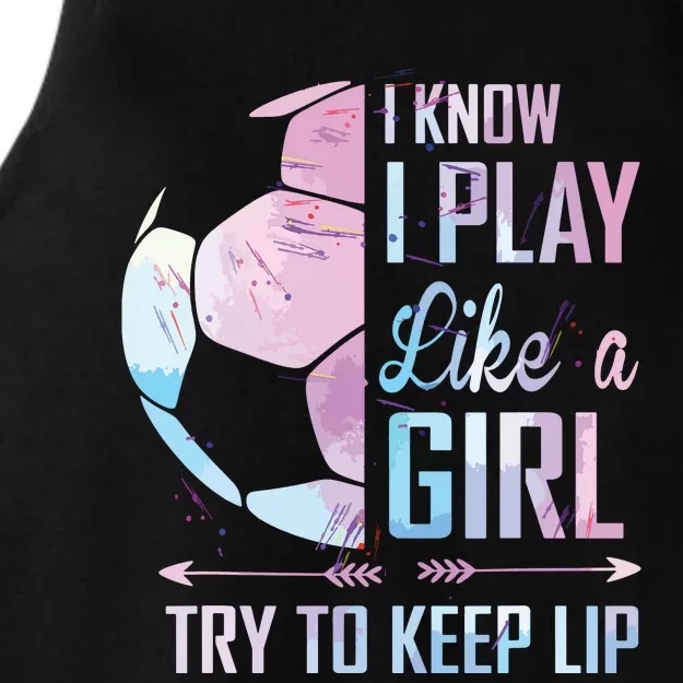 I Know I Play Like A Girl Soccer Ladies Tri-Blend Wicking Tank