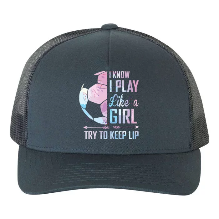 I Know I Play Like A Girl Soccer Yupoong Adult 5-Panel Trucker Hat