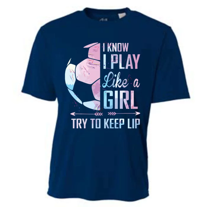 I Know I Play Like A Girl Soccer Cooling Performance Crew T-Shirt