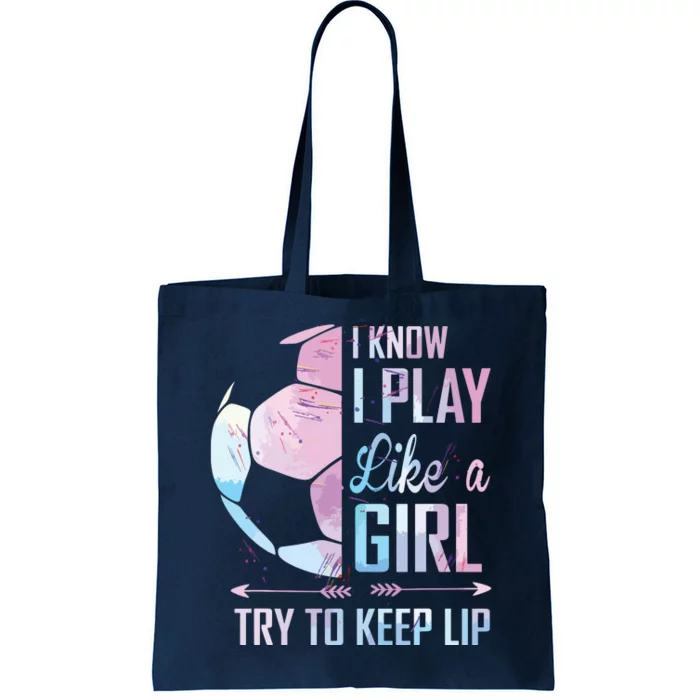 I Know I Play Like A Girl Soccer Tote Bag