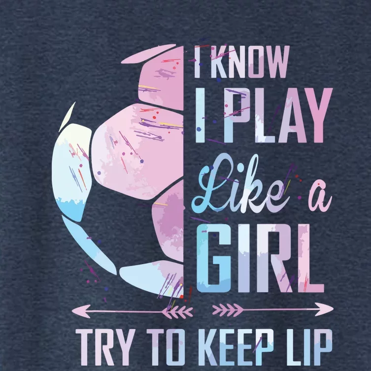 I Know I Play Like A Girl Soccer Women's Crop Top Tee