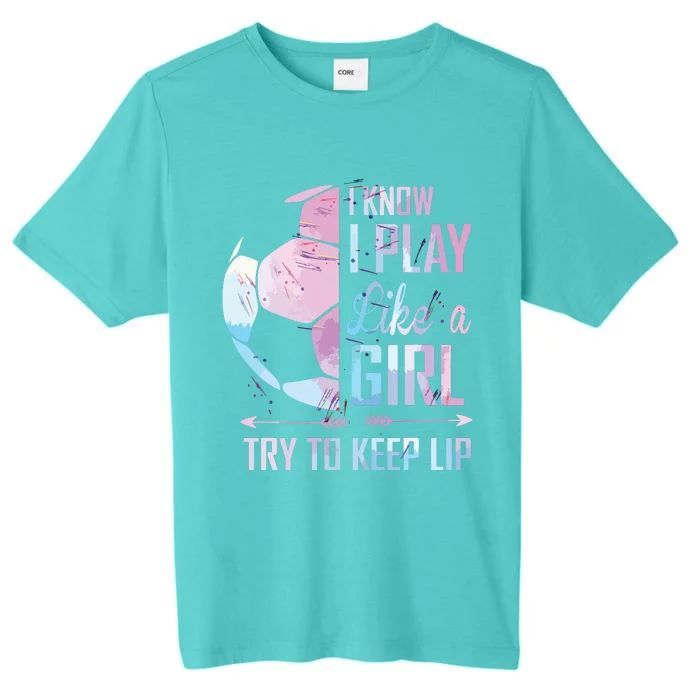 I Know I Play Like A Girl Soccer ChromaSoft Performance T-Shirt