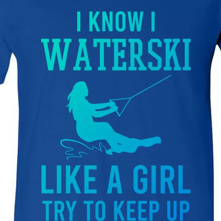 I Know I Waterski Like A Try To Keep Up Water Ski Great Gift V-Neck T-Shirt