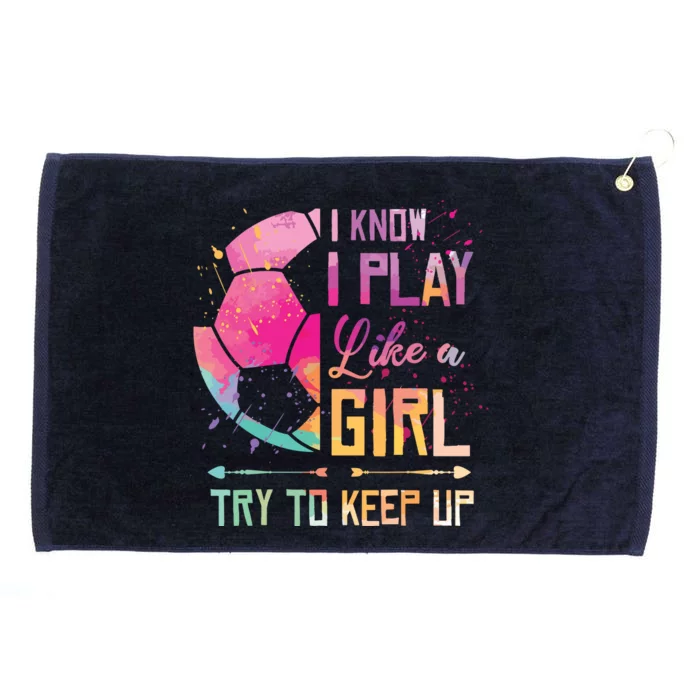 I Know I Play Like A Girl Soccer Grommeted Golf Towel