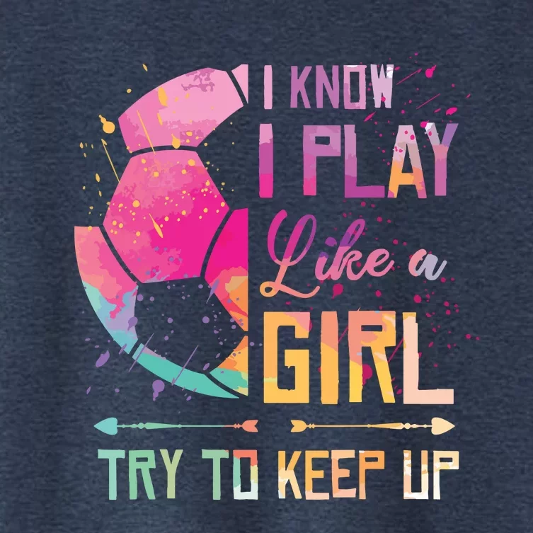 I Know I Play Like A Girl Soccer Women's Crop Top Tee