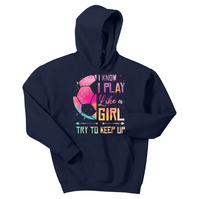 I Know I Play Like A Girl Soccer Kids Hoodie