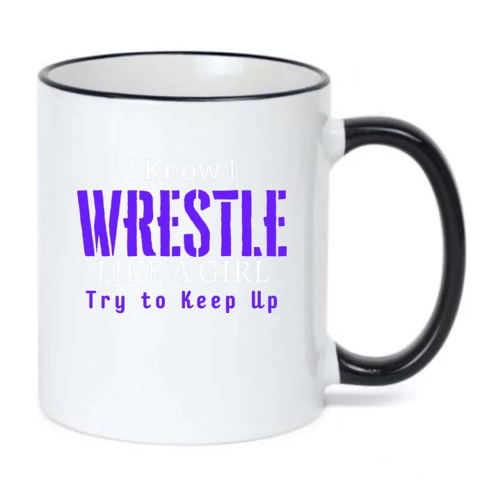 I Know I Wrestle Like A Girl Try To Keep Up Wrestle Gift Black Color Changing Mug