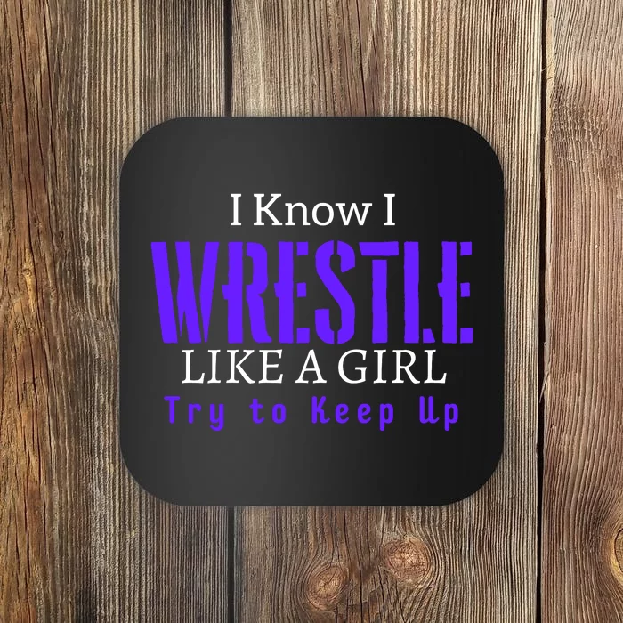 I Know I Wrestle Like A Girl Try To Keep Up Wrestle Gift Coaster