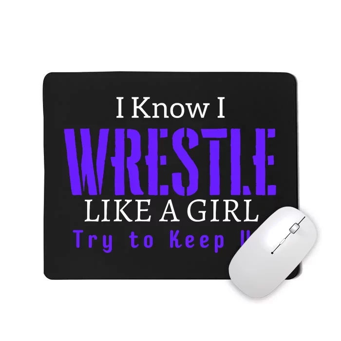 I Know I Wrestle Like A Girl Try To Keep Up Wrestle Gift Mousepad