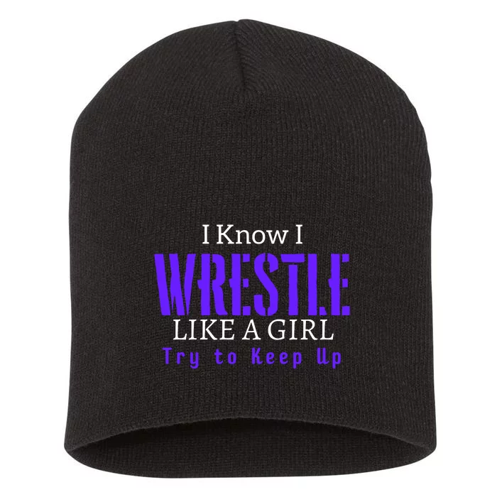 I Know I Wrestle Like A Girl Try To Keep Up Wrestle Gift Short Acrylic Beanie