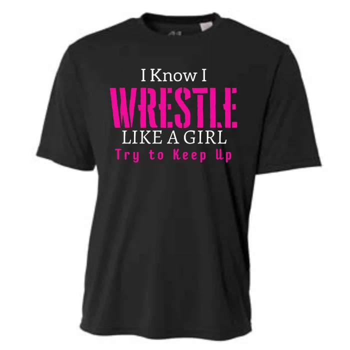 I Know I Wrestle Like A Girl Try To Keep Up Wrestle Gift Cooling Performance Crew T-Shirt