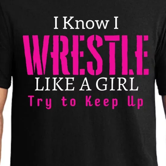 I Know I Wrestle Like A Girl Try To Keep Up Wrestle Gift Pajama Set