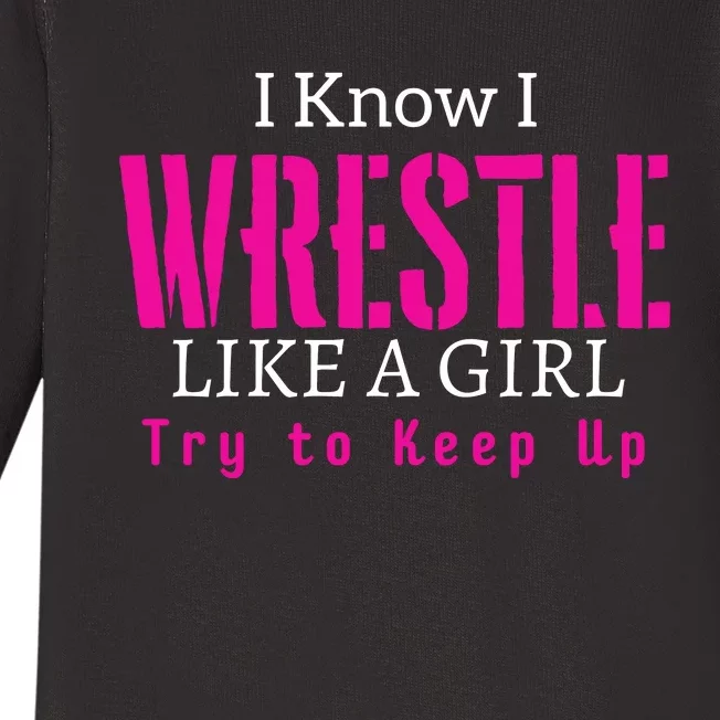 I Know I Wrestle Like A Girl Try To Keep Up Wrestle Gift Baby Long Sleeve Bodysuit