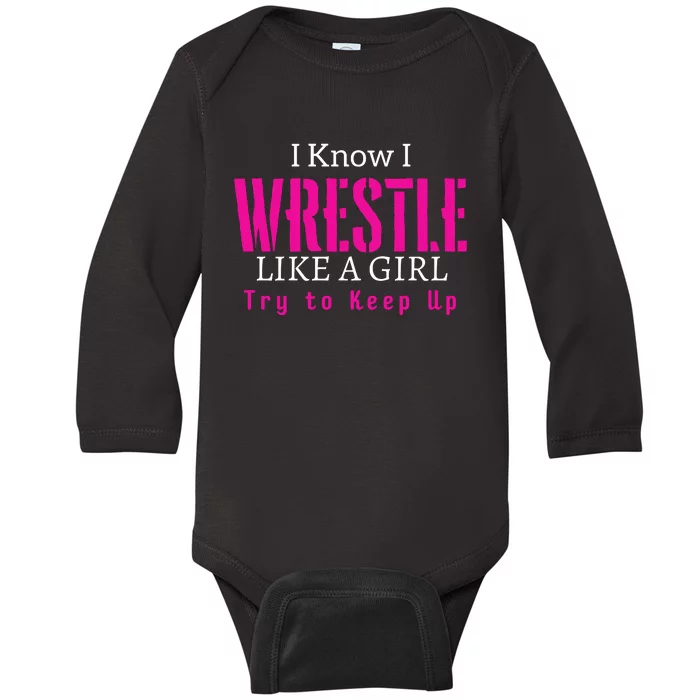 I Know I Wrestle Like A Girl Try To Keep Up Wrestle Gift Baby Long Sleeve Bodysuit